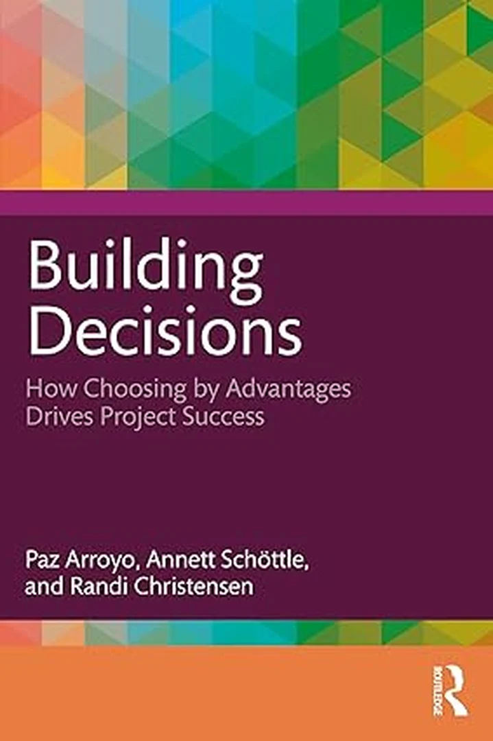 Building Decisions: How Choosing by Advantages Drives Project Success